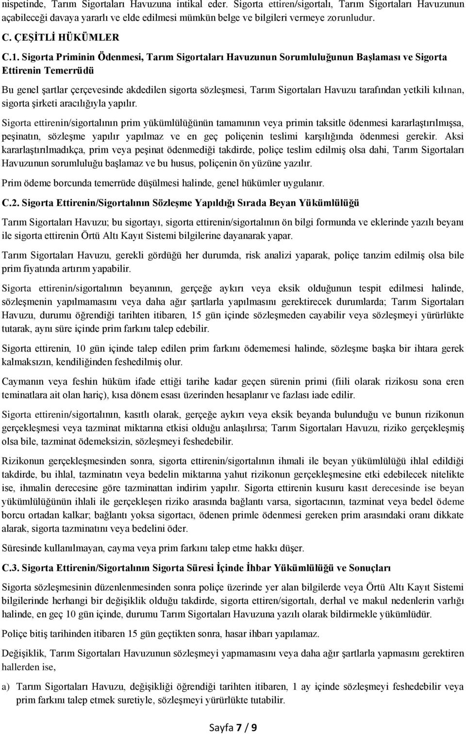 Sigorta Priminin Ödenmesi, Tarım Sigortaları Havuzunun Sorumluluğunun Başlaması ve Sigorta Ettirenin Temerrüdü Bu genel şartlar çerçevesinde akdedilen sigorta sözleşmesi, Tarım Sigortaları Havuzu