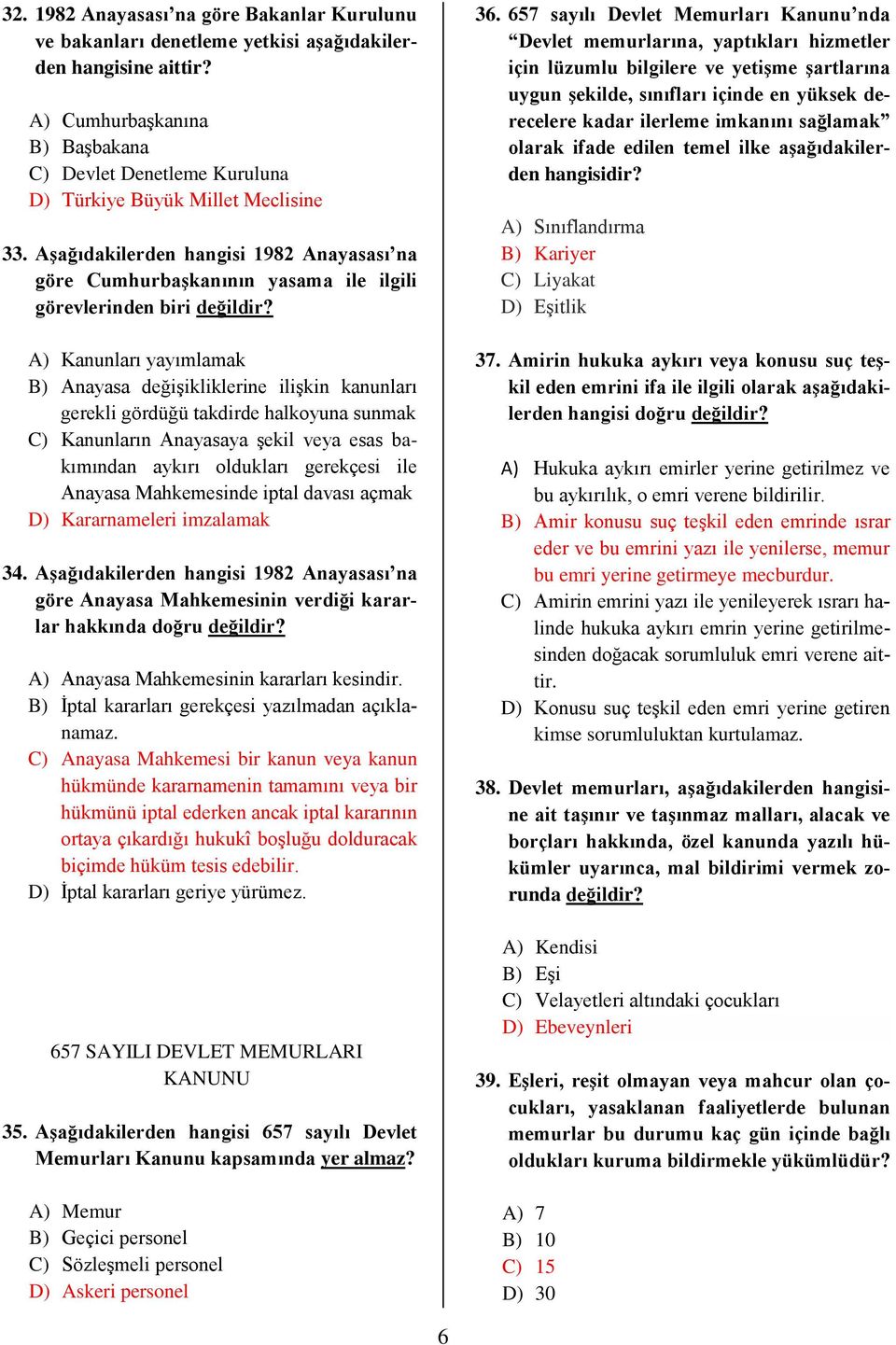 Aşağıdakilerden hangisi 1982 Anayasası na göre Cumhurbaşkanının yasama ile ilgili görevlerinden biri değildir?