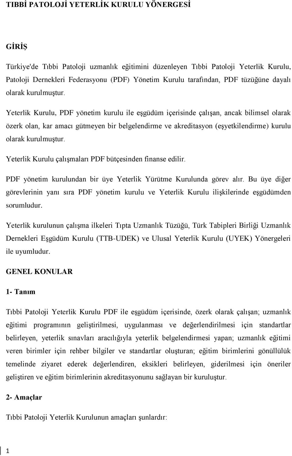 Yeterlik Kurulu, PDF yönetim kurulu ile eşgüdüm içerisinde çalışan, ancak bilimsel olarak özerk olan, kar amacı gütmeyen bir belgelendirme ve akreditasyon (eşyetkilendirme) kurulu olarak kurulmuştur.