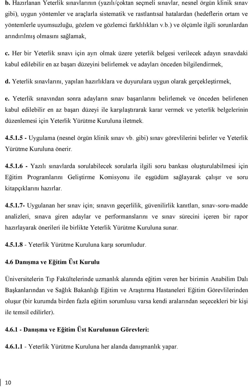 Her bir Yeterlik sınavı için ayrı olmak üzere yeterlik belgesi verilecek adayın sınavdaki kabul edilebilir en az başarı düzeyini belirlemek ve adayları önceden bilgilendirmek, d.