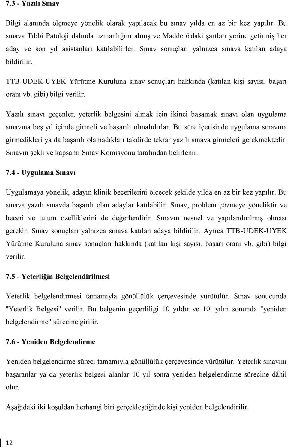 TTB-UDEK-UYEK Yürütme Kuruluna sınav sonuçları hakkında (katılan kişi sayısı, başarı oranı vb. gibi) bilgi verilir.