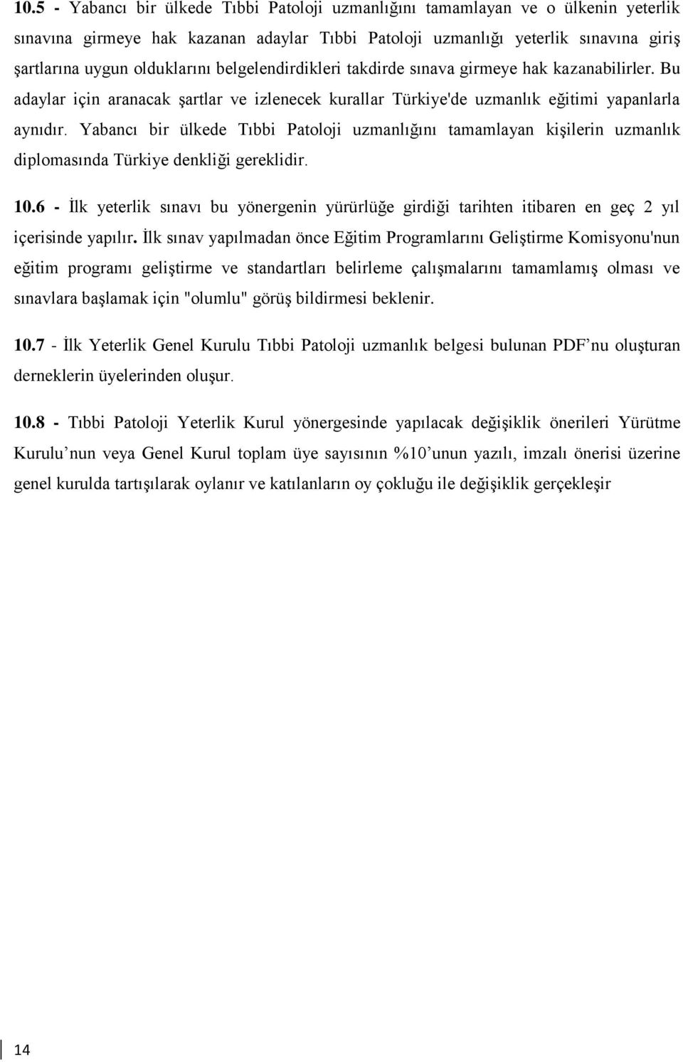 Yabancı bir ülkede Tıbbi Patoloji uzmanlığını tamamlayan kişilerin uzmanlık diplomasında Türkiye denkliği gereklidir. 10.