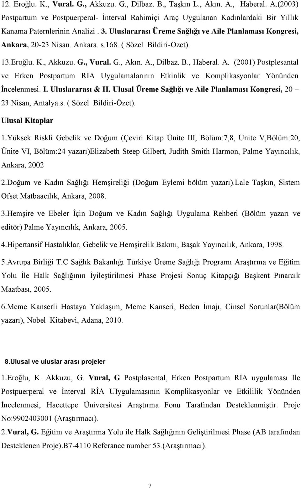 I. Uluslararası & II. Ulusal Üreme Sağlığı ve Aile Planlaması Kongresi, 20 23 Nisan, Antalya.s. ( Sözel Bildiri-Özet). Ulusal Kitaplar 1.