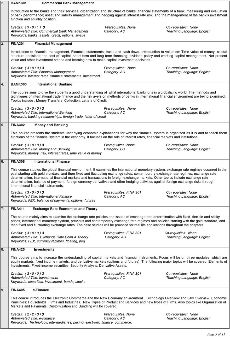 Credits: ( 3 / 0 / 1 ) 3 Prerequisites: None Co-requisites: None Abbreviated Title: Commercial Bank Management Category: AC Teaching Language: English Keywords: banks, assets, credit, options, swaps