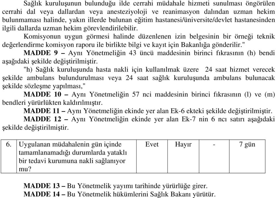 Komisyonun uygun görmesi halinde düzenlenen izin belgesinin bir örneği teknik değerlendirme komisyon raporu ile birlikte bilgi ve kayıt için Bakanlığa gönderilir.