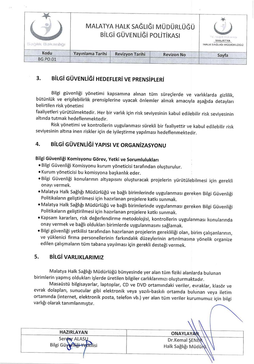 Risk yonetimi ve kontrollerin uygulanmasr srirekli bir faaliyettir ve kabul edilebilir risk seviyesinin alttna inen riskler igin de iyile5tirme yaprlmasr hedeflenmektedir, 4.