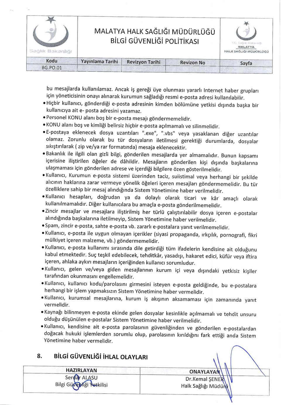 o Higbir kullantct, gonderdi$i e-posta adresinin kimden bokimtine yetkisi clr5rnda bagka bir kullanrcrya ait e- posta adresini yazamaz. o Personel KoNU alanr bo5 bir e-posta mesajr gondermemelidir.