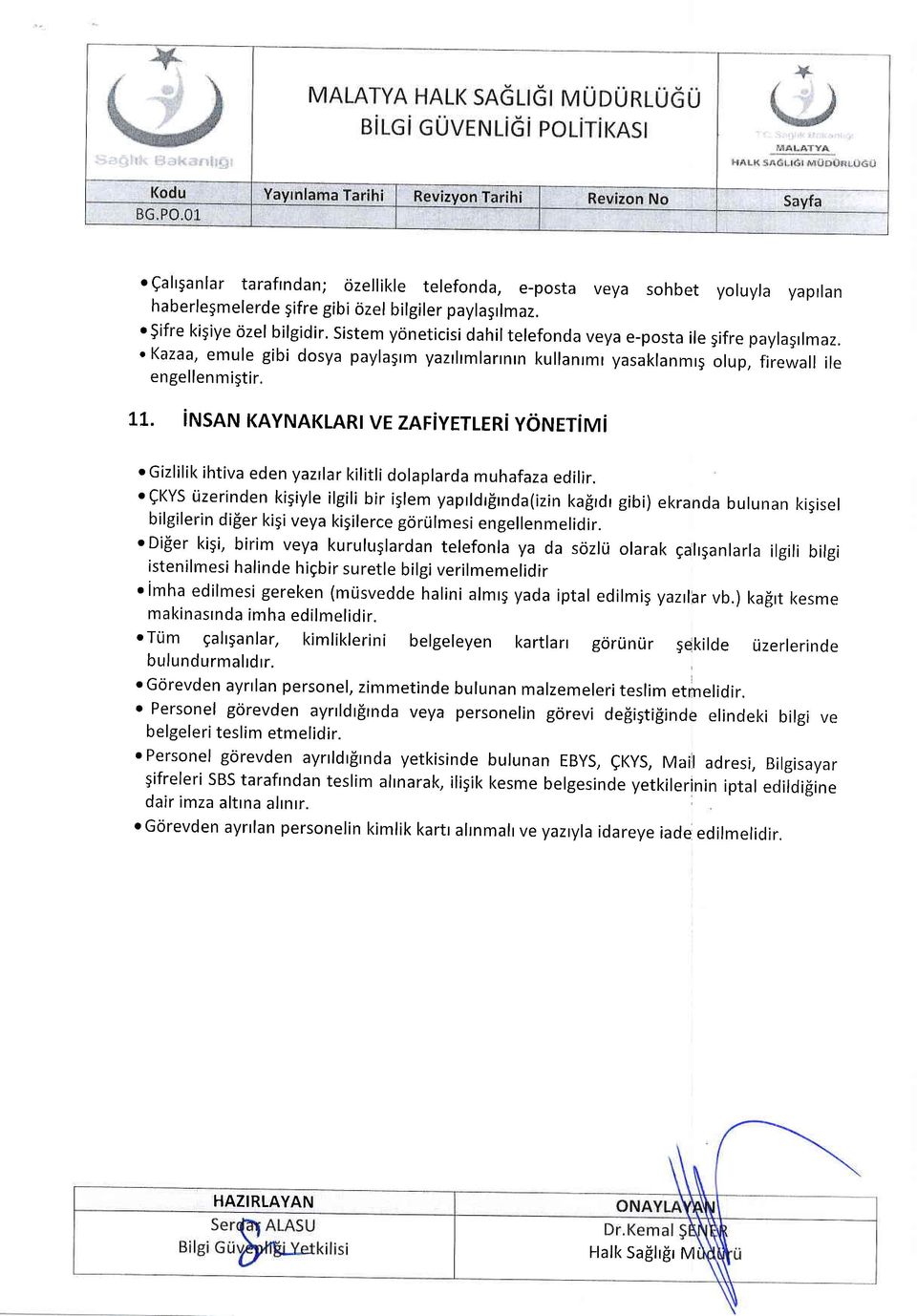 irusnru KAYNAKLARI VE ZAF YETLERi YoNErivi o Gizlilik ihtiva eden yazrlar kilitli doraprarda muhafaza edilir.