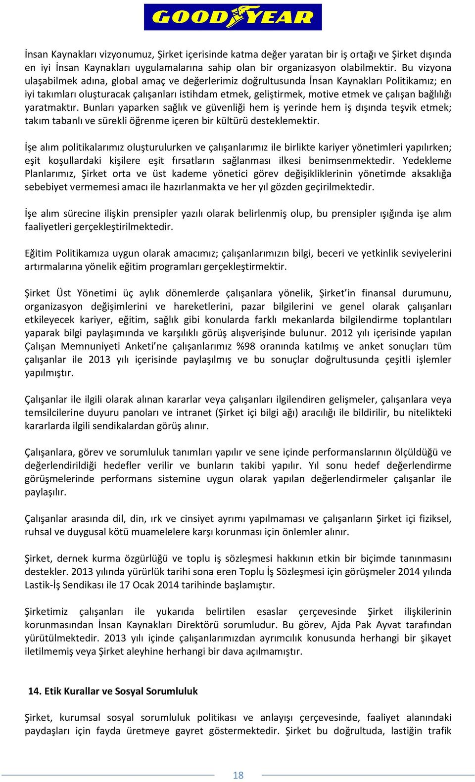 bağlılığı yaratmaktır. Bunları yaparken sağlık ve güvenliği hem iş yerinde hem iş dışında teşvik etmek; takım tabanlı ve sürekli öğrenme içeren bir kültürü desteklemektir.