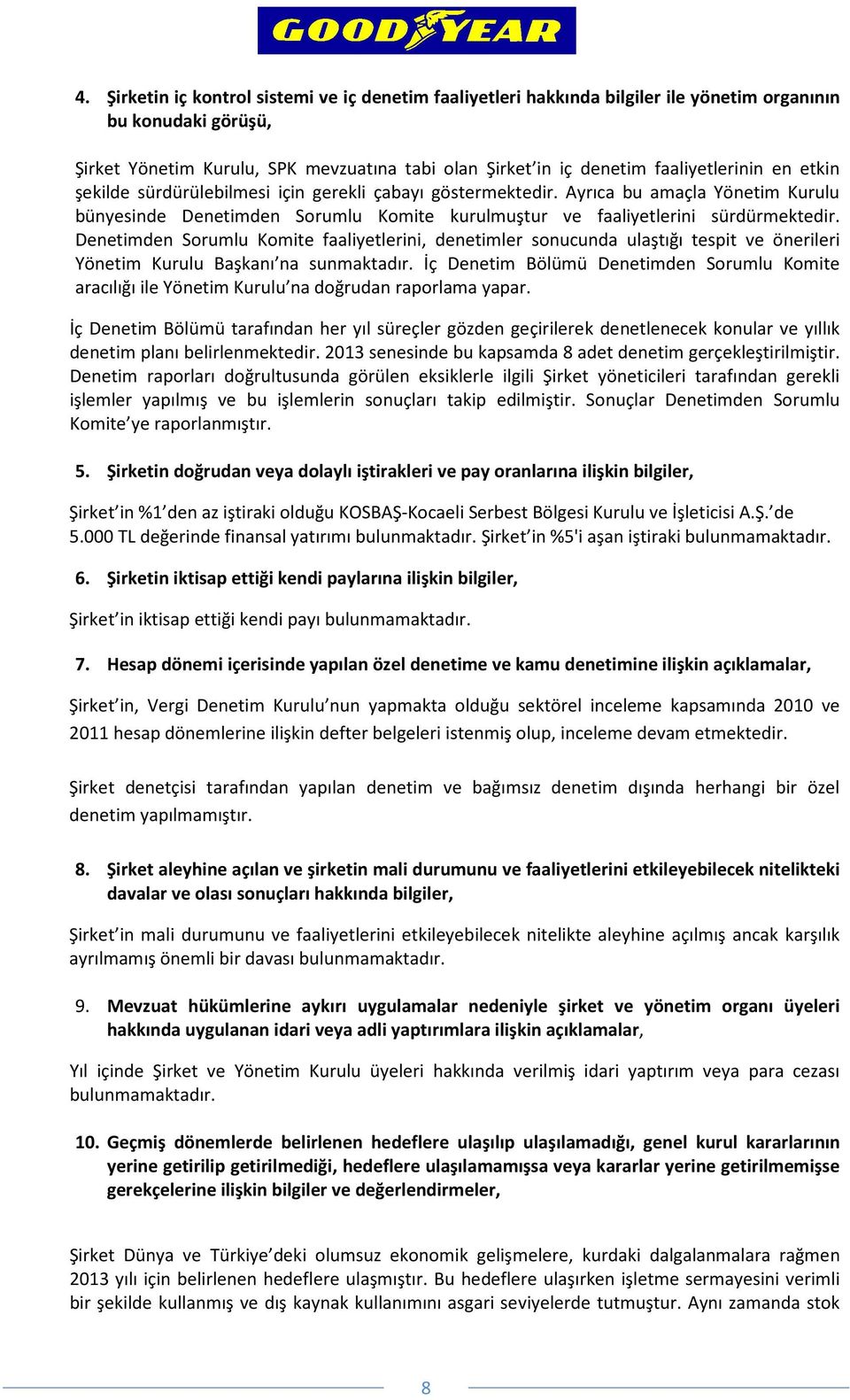 Denetimden Sorumlu Komite faaliyetlerini, denetimler sonucunda ulaştığı tespit ve önerileri Yönetim Kurulu Başkanı na sunmaktadır.