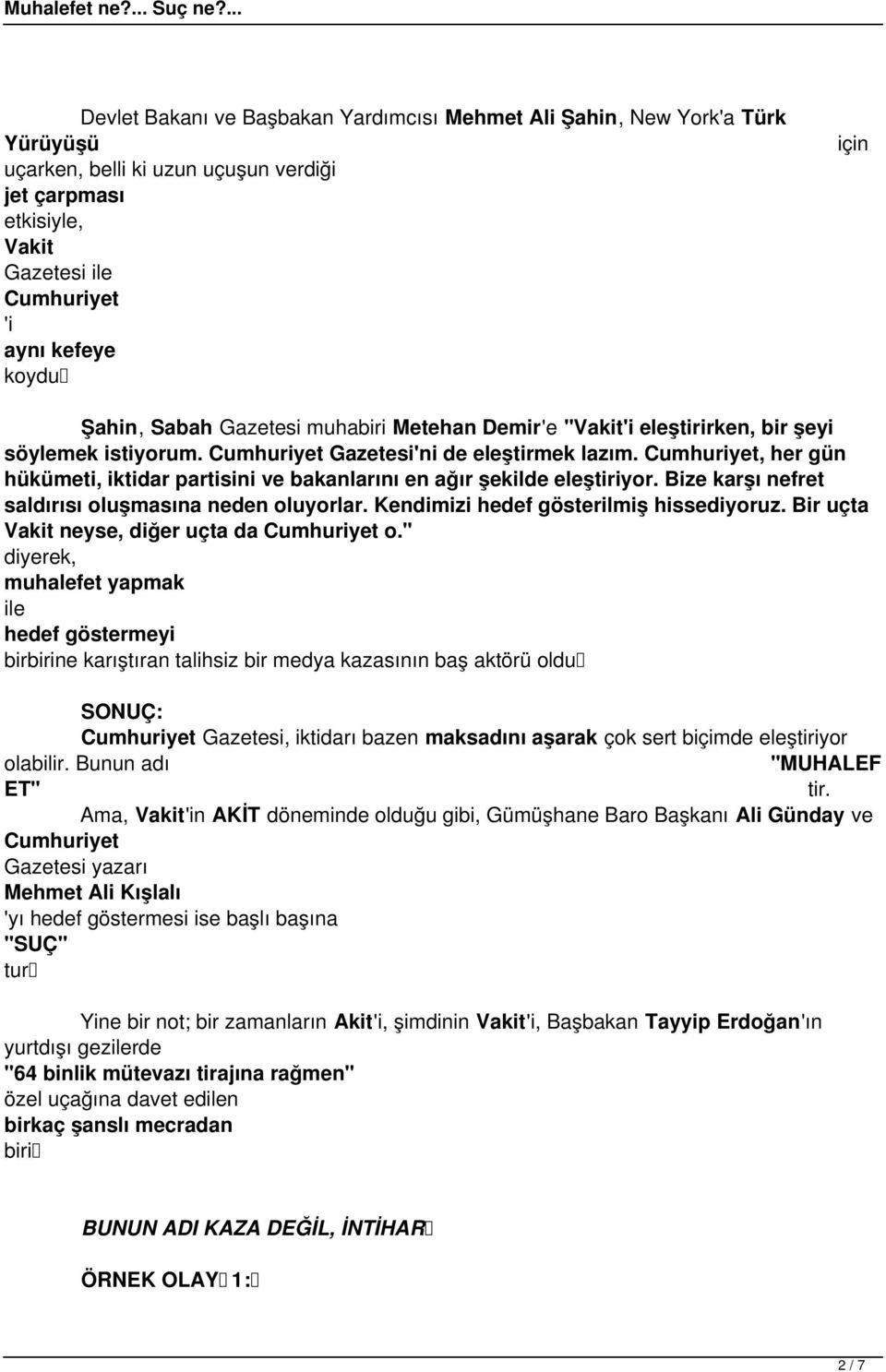 Cumhuriyet, her gün hükümeti, iktidar partisini ve bakanlarını en ağır şekilde eleştiriyor. Bize karşı nefret saldırısı oluşmasına neden oluyorlar. Kendimizi hedef gösterilmiş hissediyoruz.