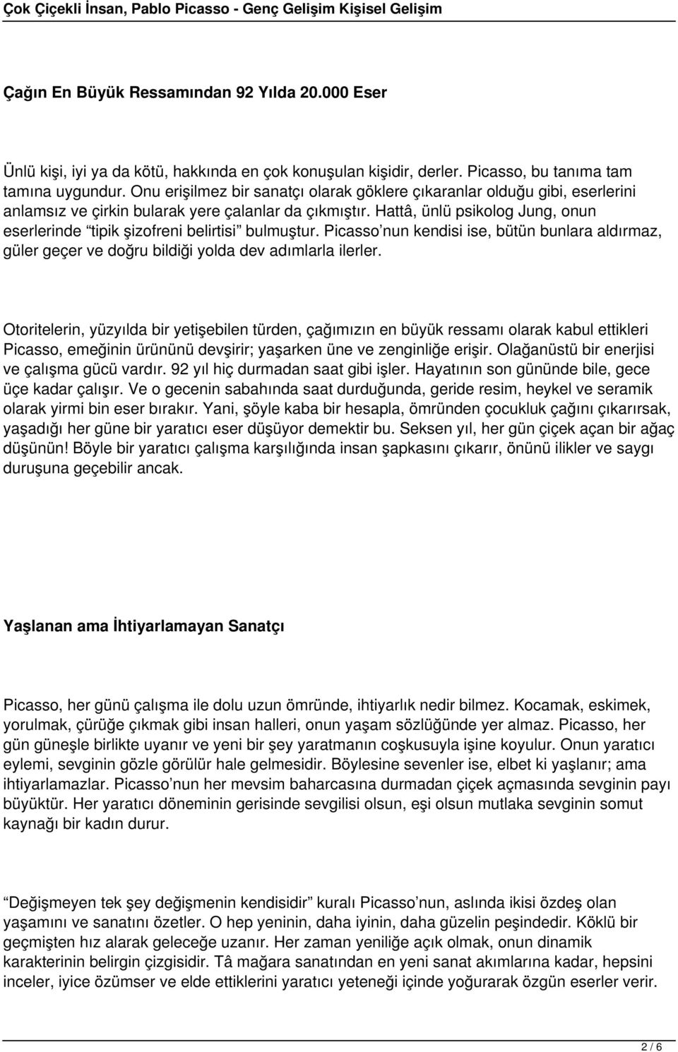 Hattâ, ünlü psikolog Jung, onun eserlerinde tipik şizofreni belirtisi bulmuştur. Picasso nun kendisi ise, bütün bunlara aldırmaz, güler geçer ve doğru bildiği yolda dev adımlarla ilerler.