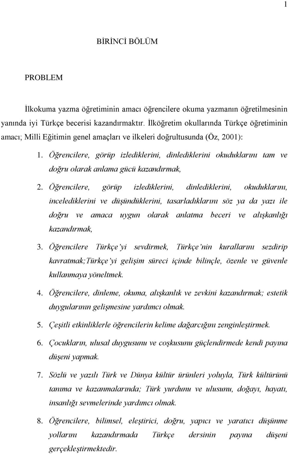 Öðrencilere, görüp izlediklerini, dinlediklerini okuduklarýný tam ve doðru olarak anlama gücü kazandýrmak, 2.