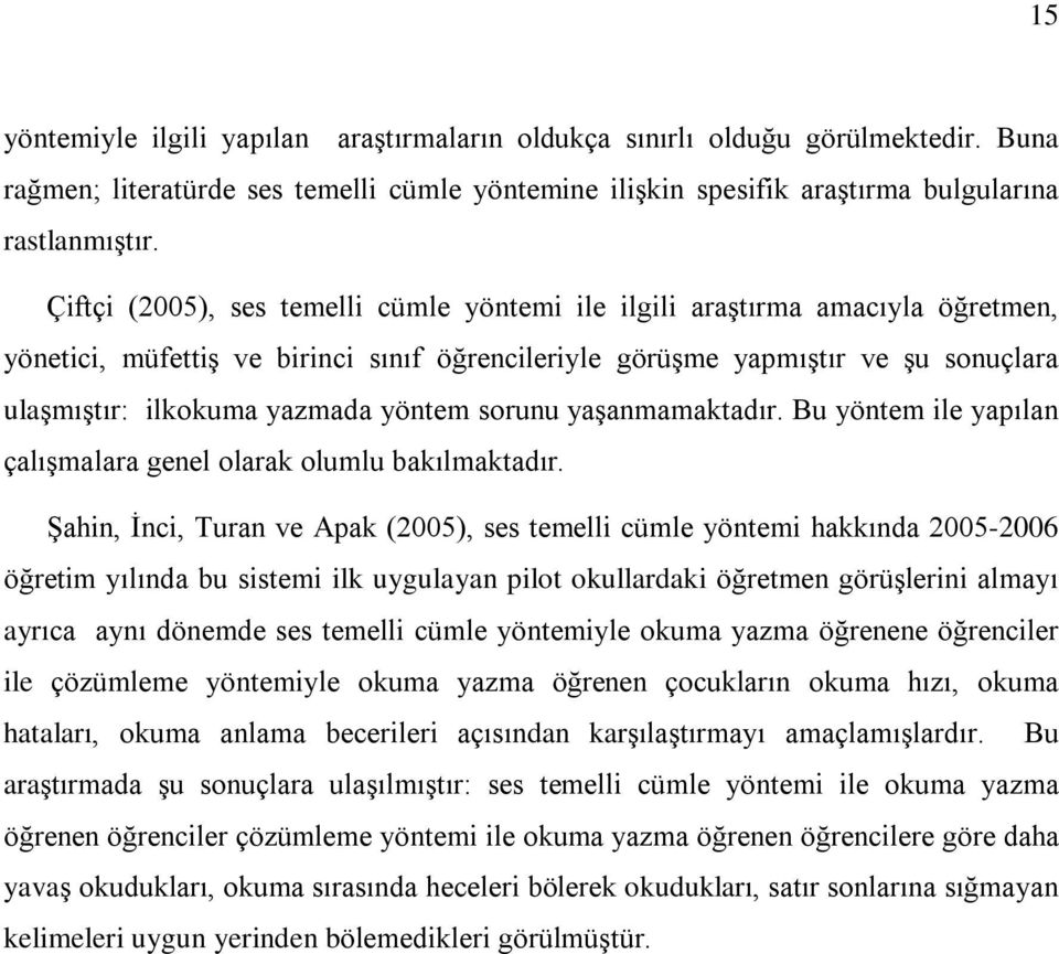 yöntem sorunu yaºanmamaktadýr. Bu yöntem ile yapýlan çalýºmalara genel olarak olumlu bakýlmaktadýr.