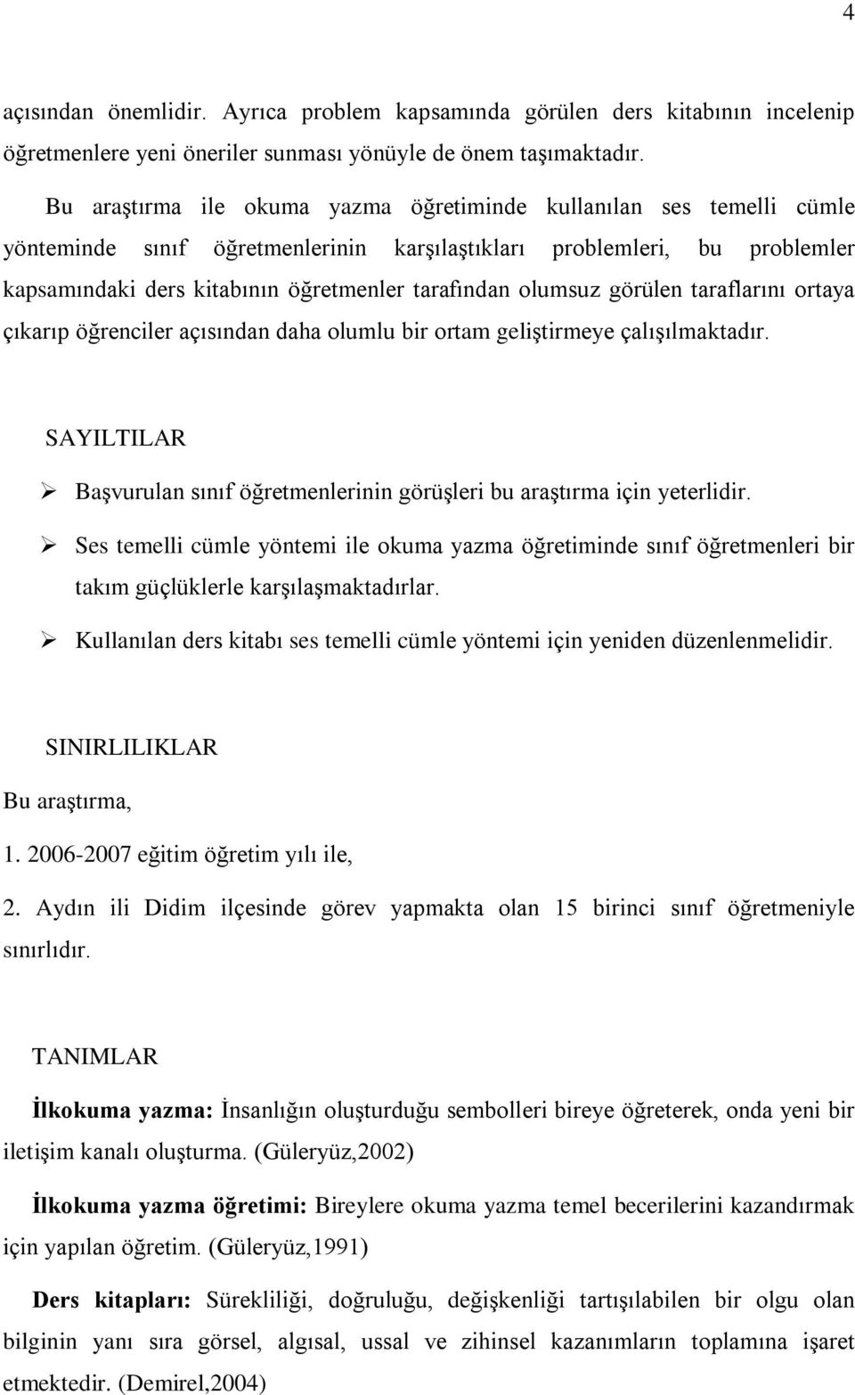 olumsuz görülen taraflarýný ortaya çýkarýp öðrenciler açýsýndan daha olumlu bir ortam geliºtirmeye çalýºýlmaktadýr. SAYILTILAR Baºvurulan sýnýf öðretmenlerinin görüºleri bu araºtýrma için yeterlidir.