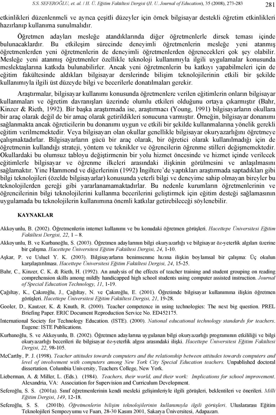 Öğretmen adayları mesleğe atandıklarında diğer öğretmenlerle dirsek teması içinde bulunacaklardır.