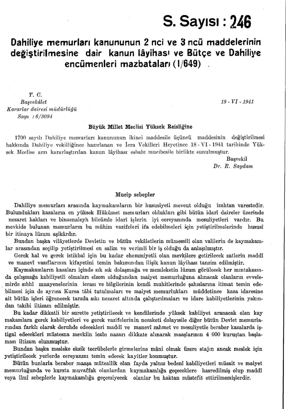 hakkında Dahiliye vekilliğince hazırlanan ve îcra Vekilleri Heyetince 18 - VI -1941 tarihinde Yüksek Meclise arzı kararlaştırılan kanun lâyihası esbabı mucibesile birlikte sunulmuştur. Ba