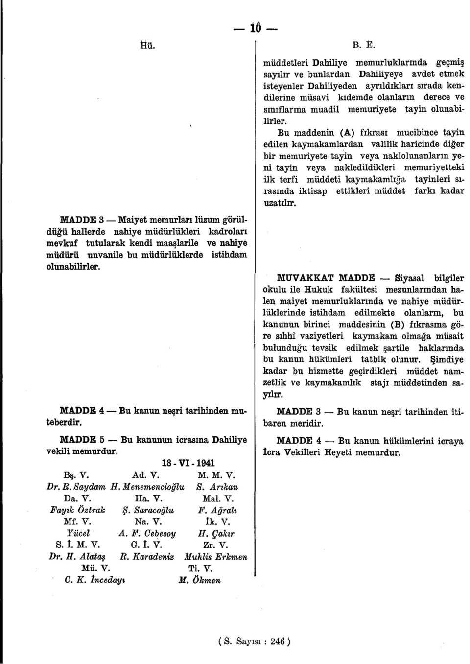 Saraçoğlu F. Ağralı Mf. V. Na. V. Ik. V. Yücel A. F. Cebesoy H. Çakır S. I. M. V. G. î. V. Zr. V. Dr. H. Alataş R. Karadeniz Muhlis Er