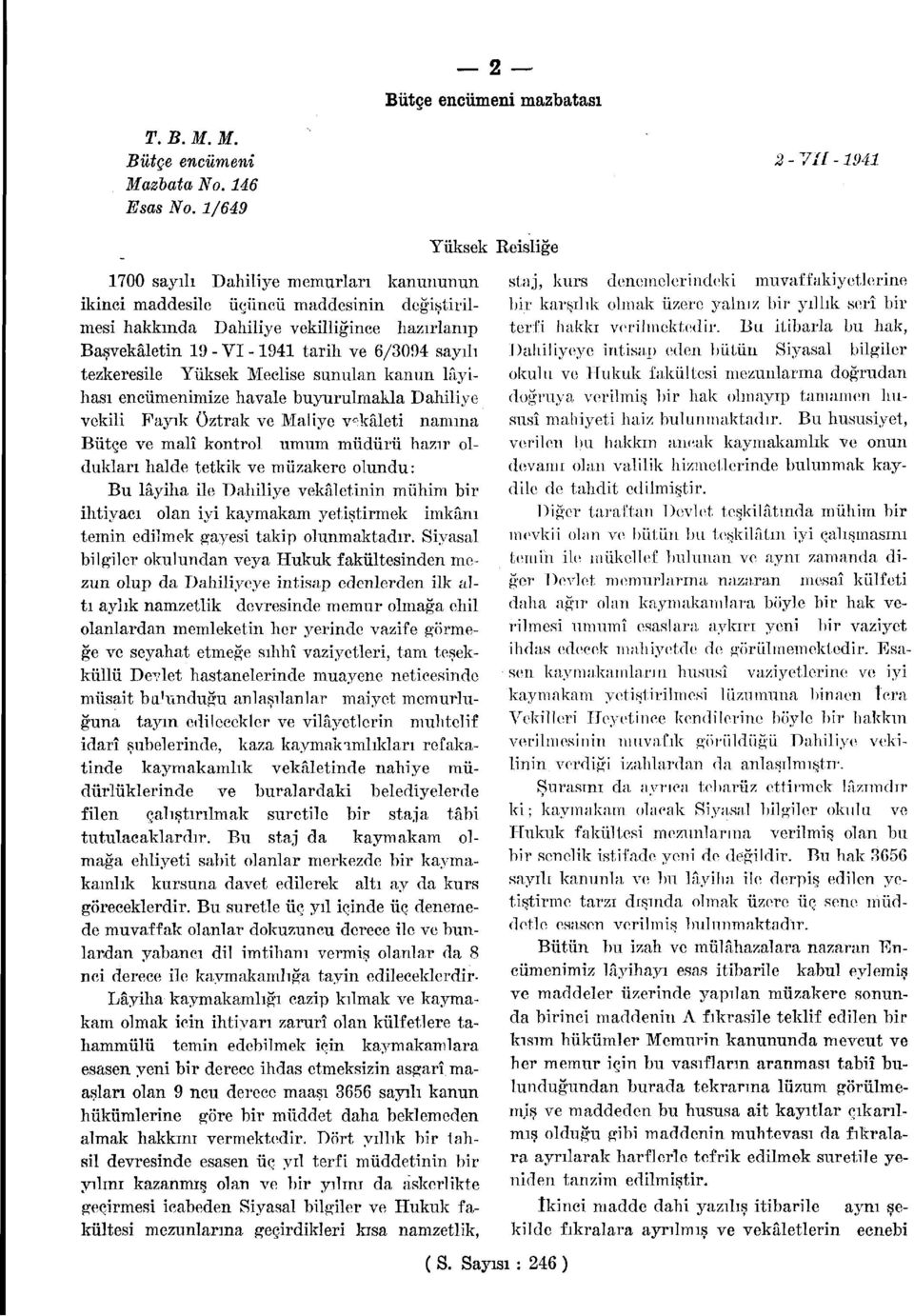 sayılı tezkeresile Yüksek Meclise sunulan kanun lâyihası encümenimize havale buyurulmakla Dahiliye vekili Fayık Öztrak ve Maliye vekâleti namına Bütçe ve malî kontrol umum müdürü hazır oldukları