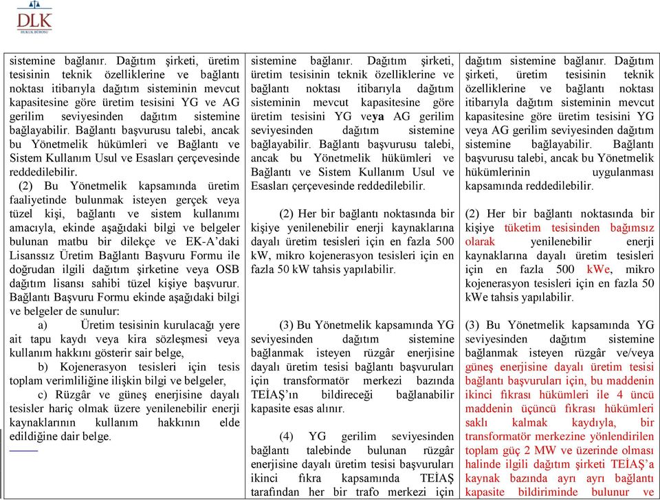 bağlayabilir. Bağlantı başvurusu talebi, ancak bu Yönetmelik hükümleri ve Bağlantı ve Sistem Kullanım Usul ve Esasları çerçevesinde reddedilebilir.