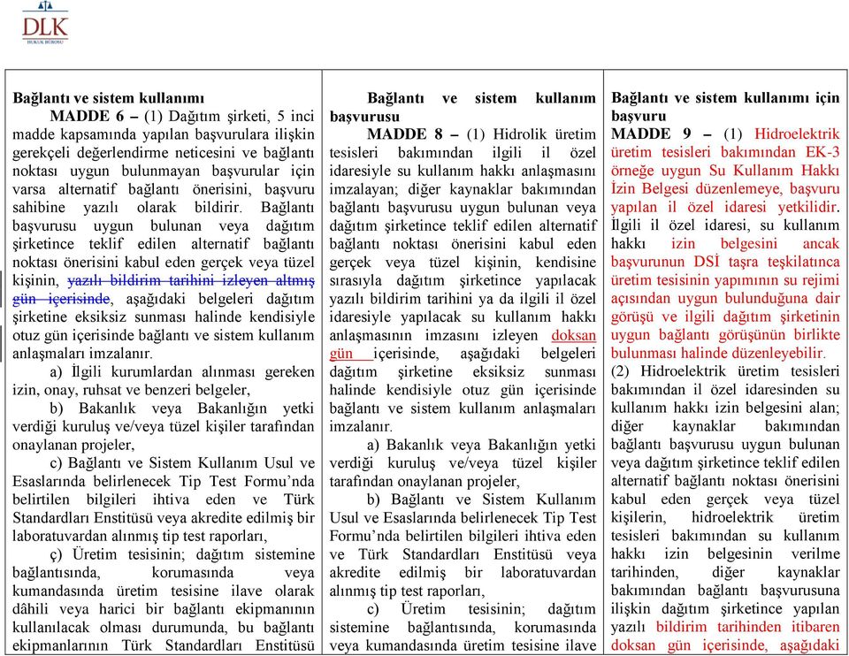 Bağlantı başvurusu uygun bulunan veya dağıtım şirketince teklif edilen alternatif bağlantı noktası önerisini kabul eden gerçek veya tüzel kişinin, yazılı bildirim tarihini izleyen altmış gün