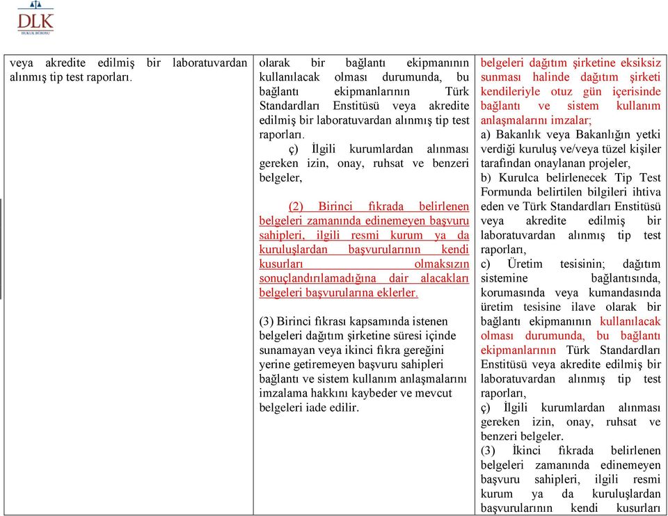 (2) Birinci fıkrada belirlenen belgeleri zamanında edinemeyen başvuru sahipleri, ilgili resmi kurum ya da kuruluşlardan başvurularının kendi kusurları olmaksızın sonuçlandırılamadığına dair