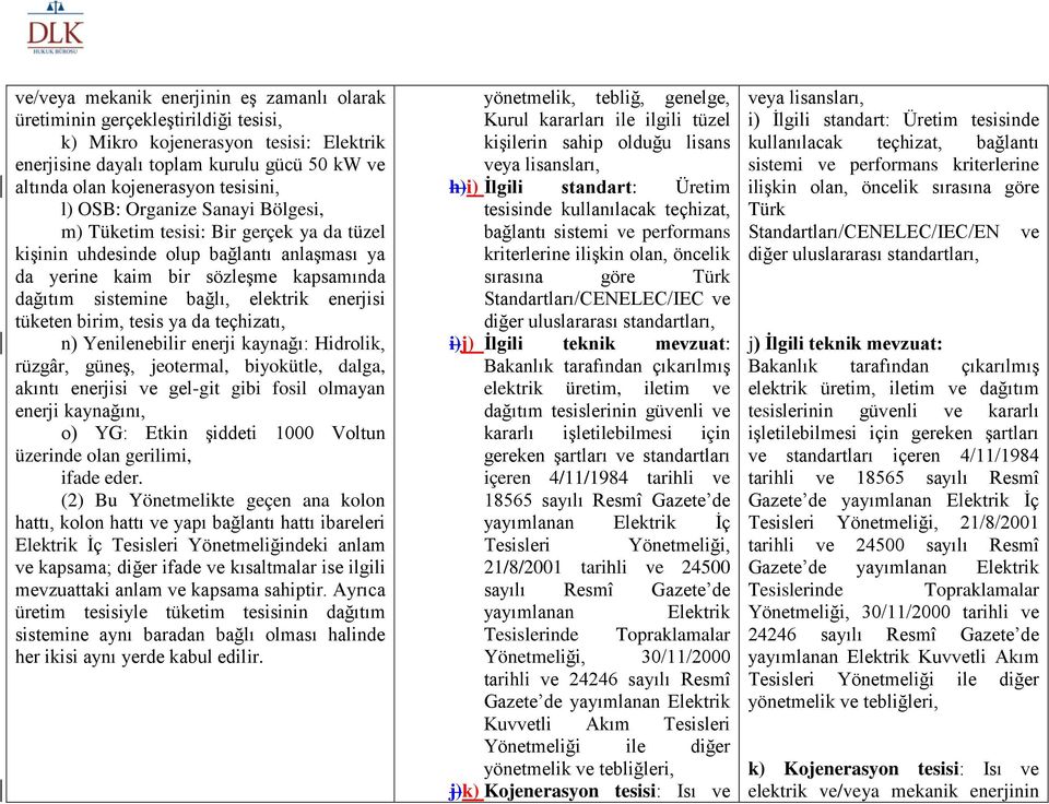 elektrik enerjisi tüketen birim, tesis ya da teçhizatı, n) Yenilenebilir enerji kaynağı: Hidrolik, rüzgâr, güneş, jeotermal, biyokütle, dalga, akıntı enerjisi ve gel-git gibi fosil olmayan enerji