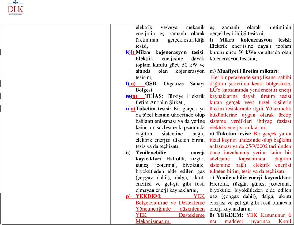 da yerine kaim bir sözleşme kapsamında dağıtım sistemine bağlı, elektrik enerjisi tüketen birim, tesis ya da teçhizatı, ö) Yenilenebilir enerji kaynakları: Hidrolik, rüzgâr, güneş, jeotermal,