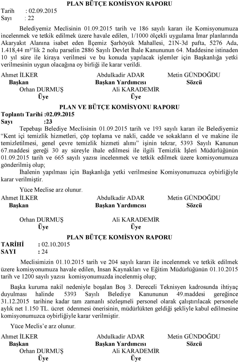 2015 tarih ve 186 sayılı kararı ile Komisyonumuza incelenmek ve tetkik edilmek üzere havale edilen, 1/1000 ölçekli uygulama İmar planlarında Akaryakıt Alanına isabet eden İlçemiz Şarhöyük Mahallesi,