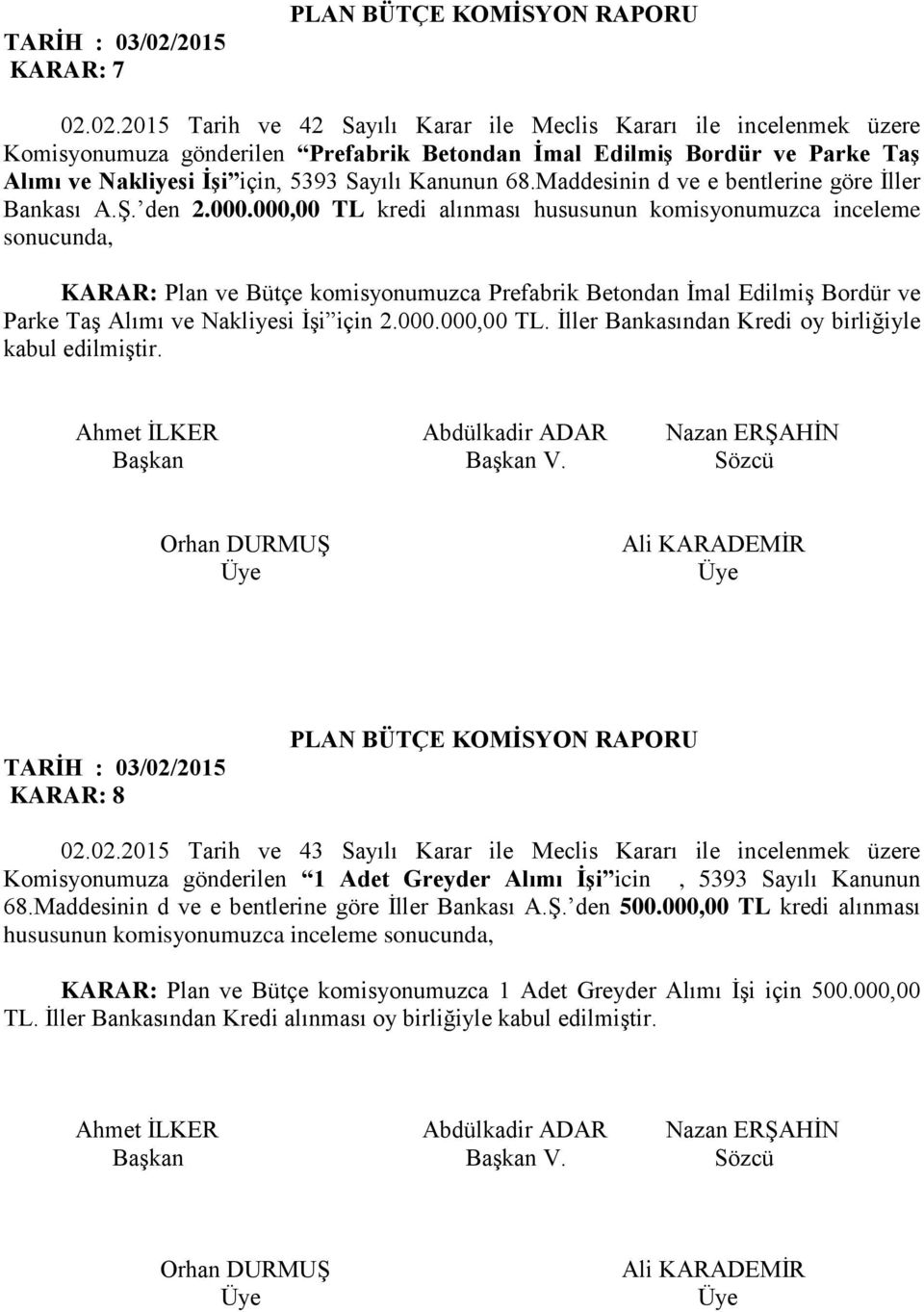 02.2015 Tarih ve 42 Sayılı Karar ile Meclis Kararı ile incelenmek üzere Komisyonumuza gönderilen Prefabrik Betondan İmal Edilmiş Bordür ve Parke Taş Alımı ve Nakliyesi İşi için, 5393 Sayılı Kanunun