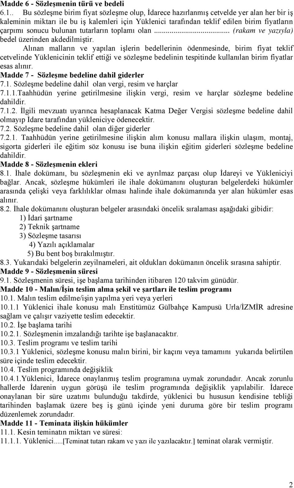 bulunan tutarların toplamı olan... (rakam ve yazıyla) bedel üzerinden akdedilmiştir.