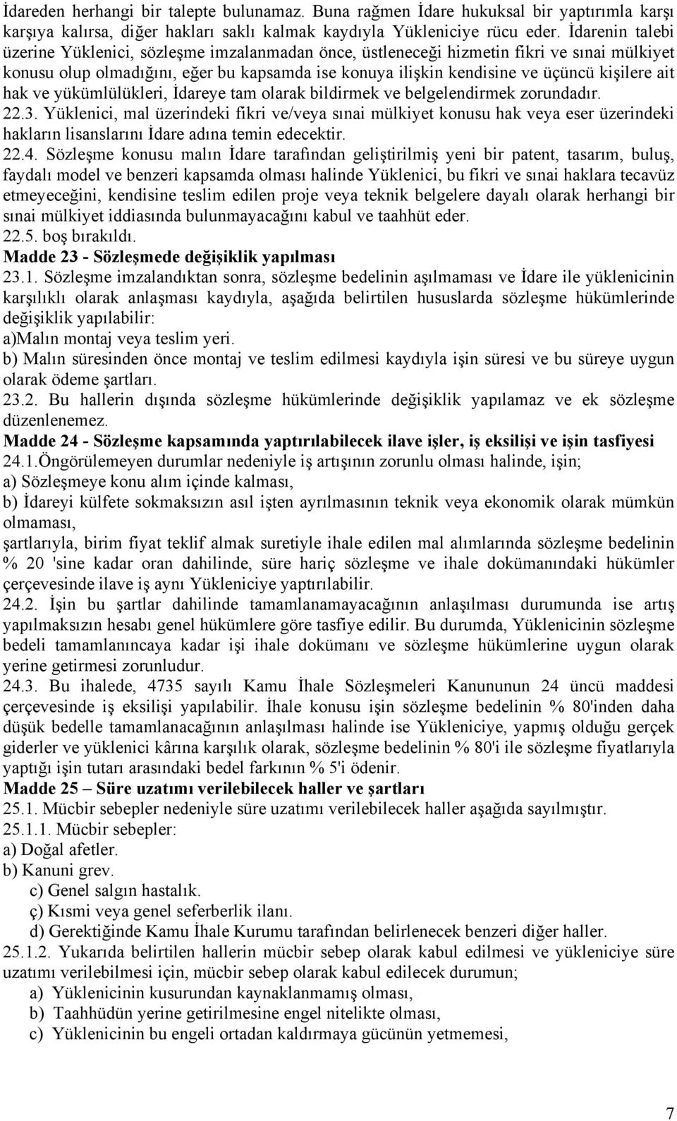 ait hak ve yükümlülükleri, İdareye tam olarak bildirmek ve belgelendirmek zorundadır. 22.3.