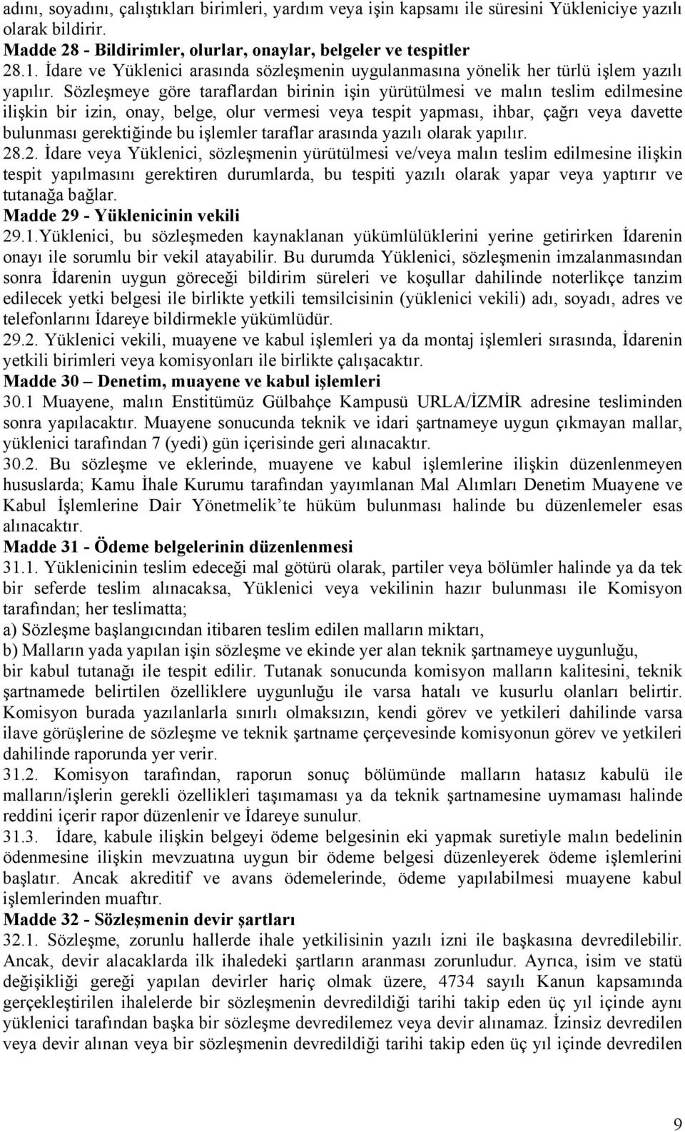 Sözleşmeye göre taraflardan birinin işin yürütülmesi ve malın teslim edilmesine ilişkin bir izin, onay, belge, olur vermesi veya tespit yapması, ihbar, çağrı veya davette bulunması gerektiğinde bu