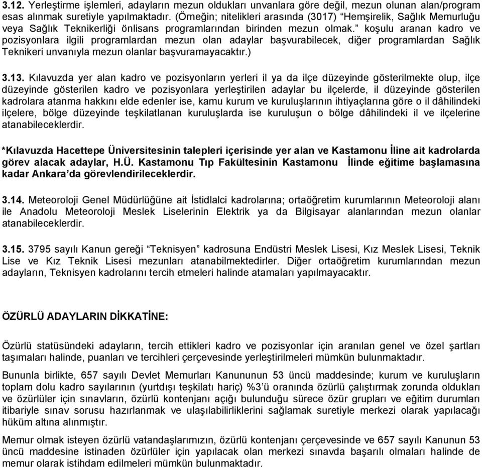 koşulu aranan kadro ve pozisyonlara ilgili programlardan mezun olan adaylar başvurabilecek, diğer programlardan Sağlık Teknikeri unvanıyla mezun olanlar başvuramayacaktır.) 3.13.