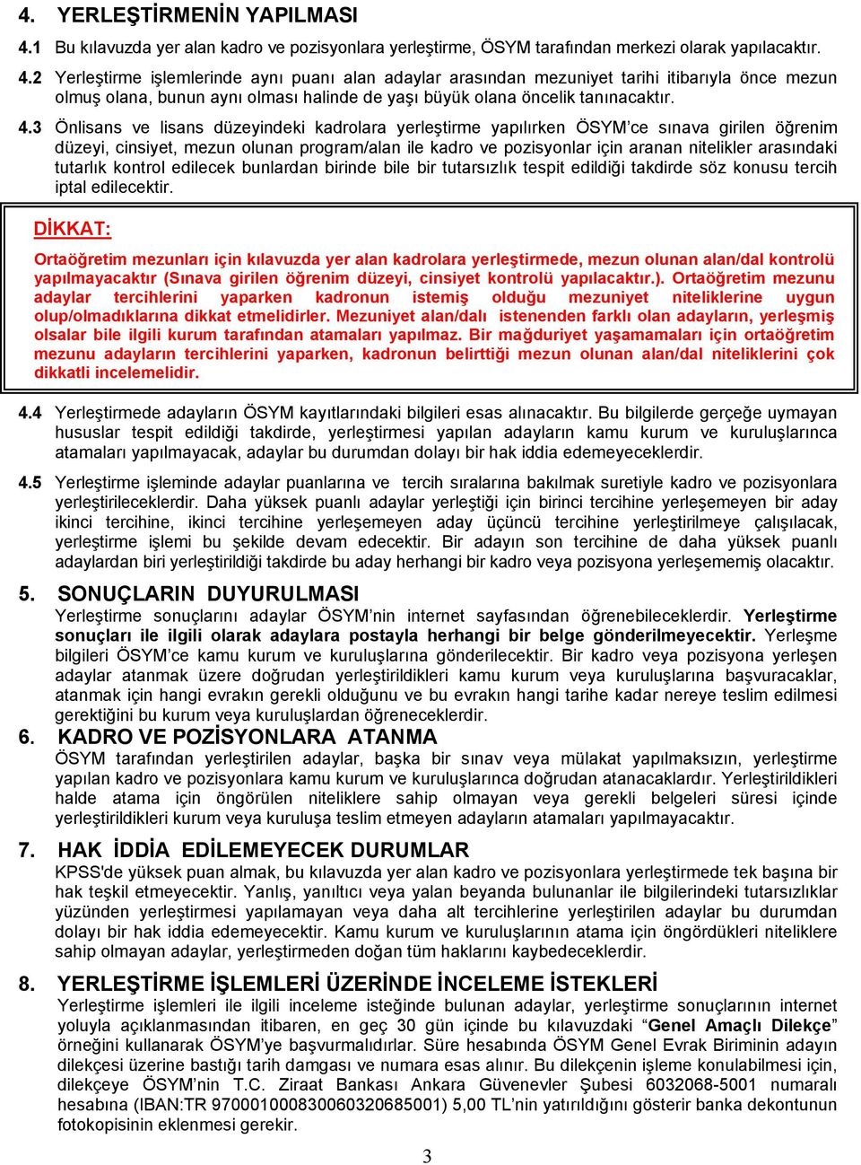 2 Yerleştirme işlemlerinde aynı puanı alan adaylar arasından mezuniyet tarihi itibarıyla önce mezun olmuş olana, bunun aynı olması halinde de yaşı büyük olana öncelik tanınacaktır. 4.