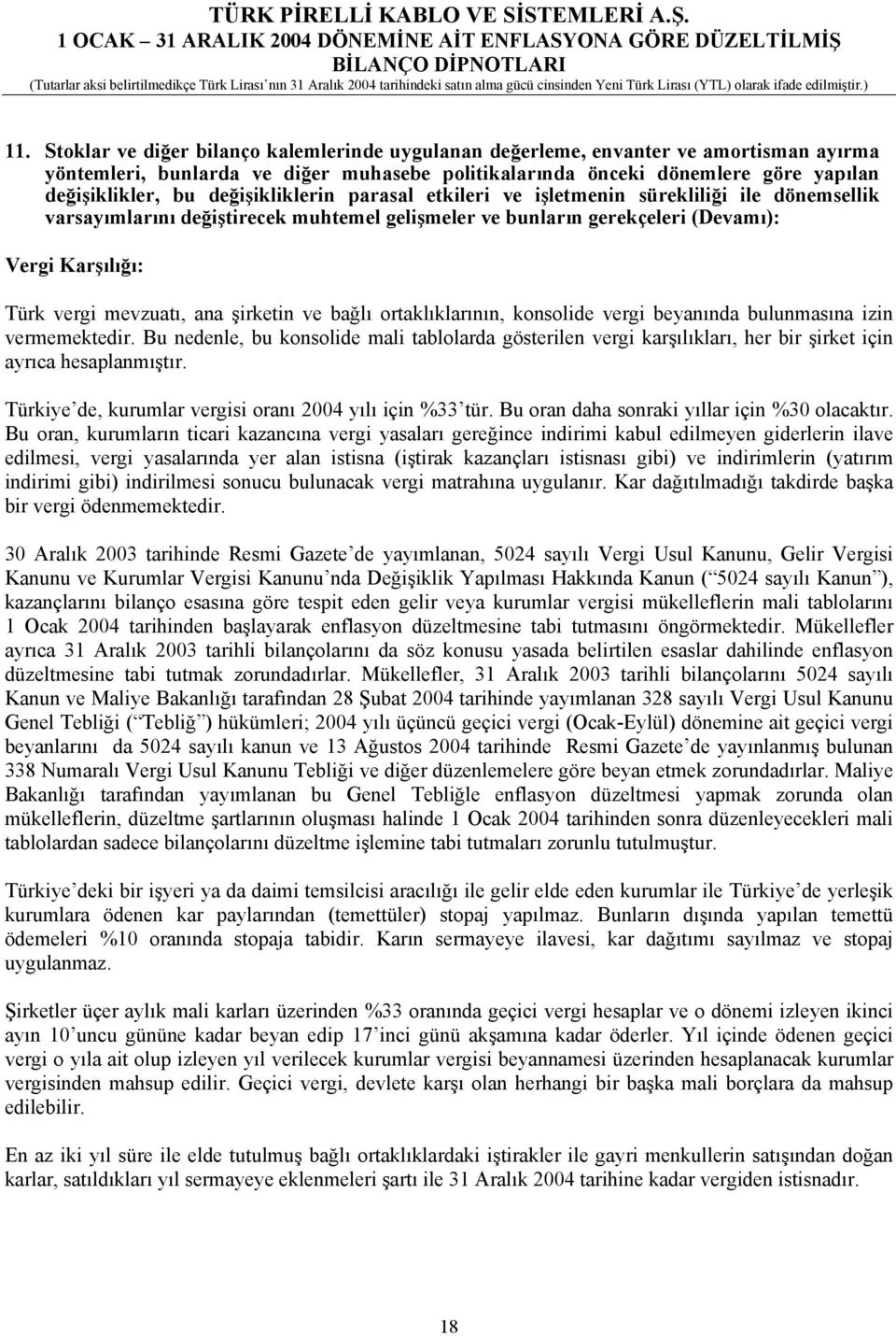 değişikliklerin parasal etkileri ve işletmenin sürekliliği ile dönemsellik varsayõmlarõnõ değiştirecek muhtemel gelişmeler ve bunlarõn gerekçeleri (Devamõ): Vergi Karşõlõğõ: Türk vergi mevzuatõ, ana