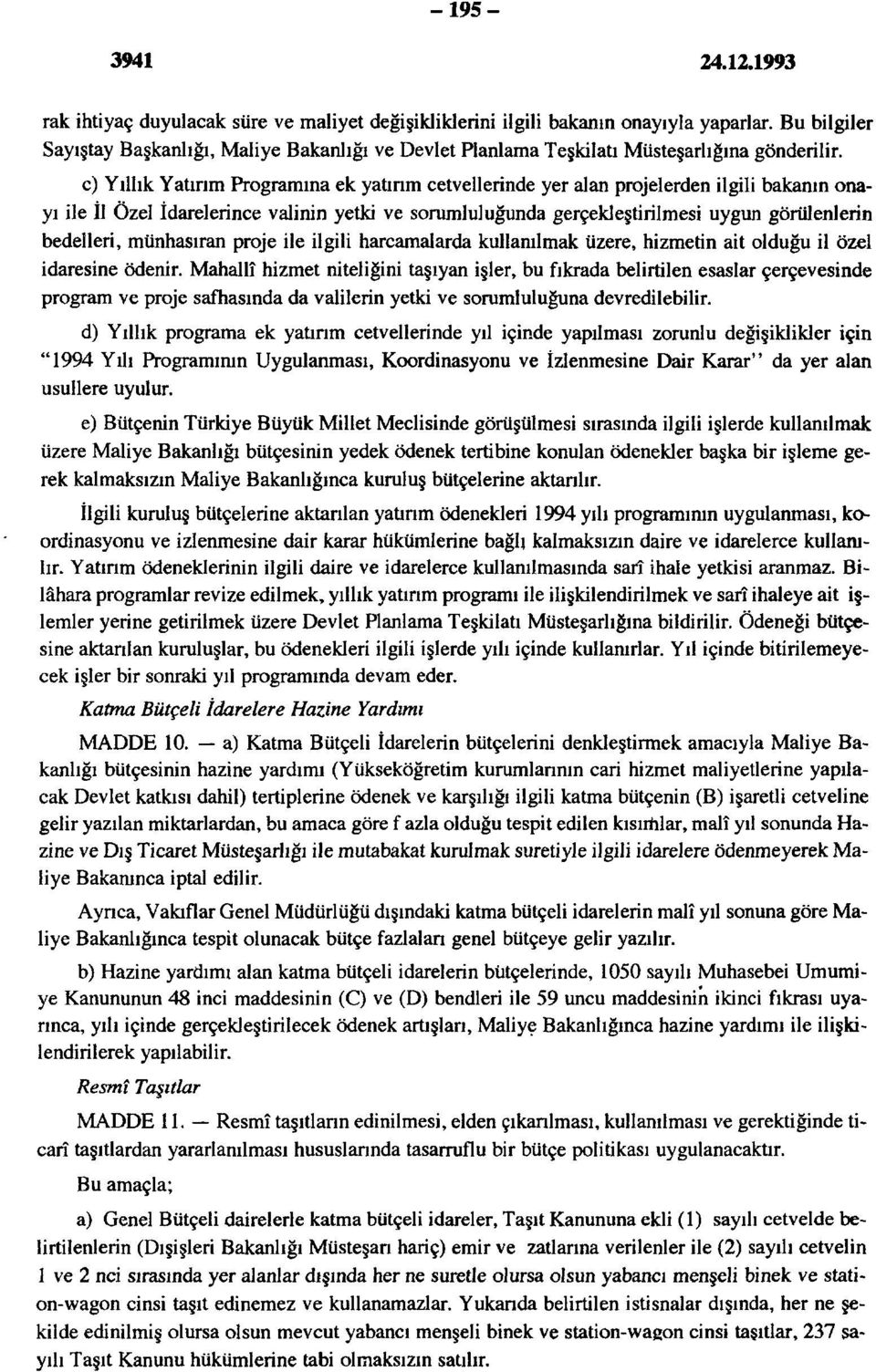 bedelleri, münhasıran proje ile ilgili harcamalarda kullanılmak üzere, hizmetin ait olduğu il özel idaresine ödenir.