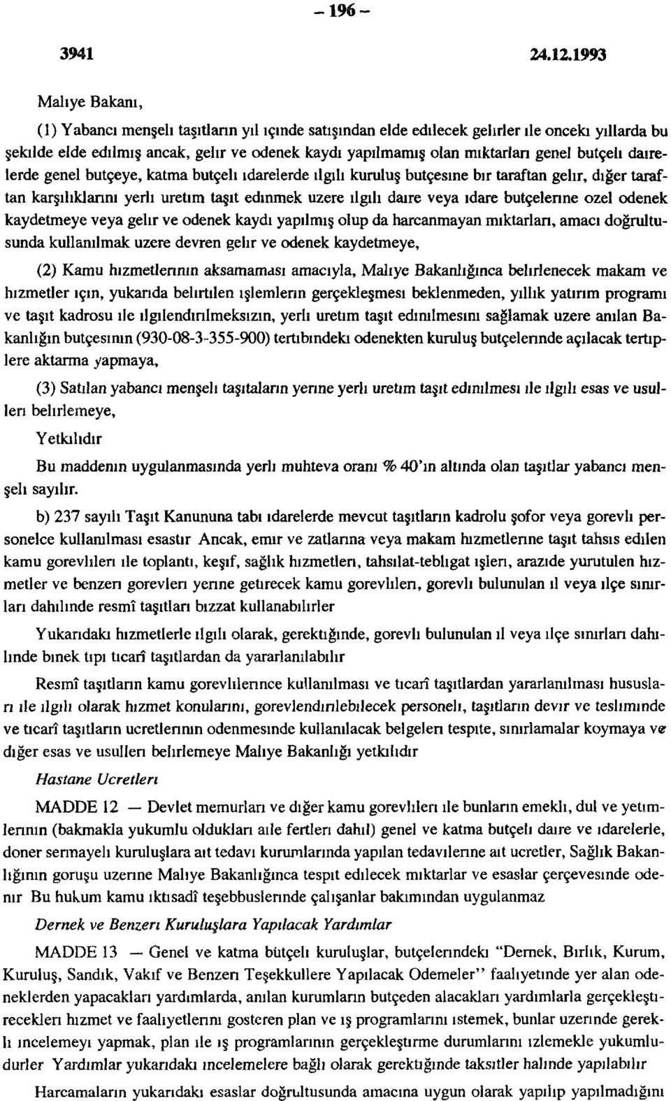 bütçelerine özel ödenek kaydetmeye veya gelir ve ödenek kaydı yapılmış olup da harcanmayan miktarları, amacı doğrultusunda kullanılmak üzere devren gelir ve ödenek kaydetmeye, (2) Kamu hizmetlerinin