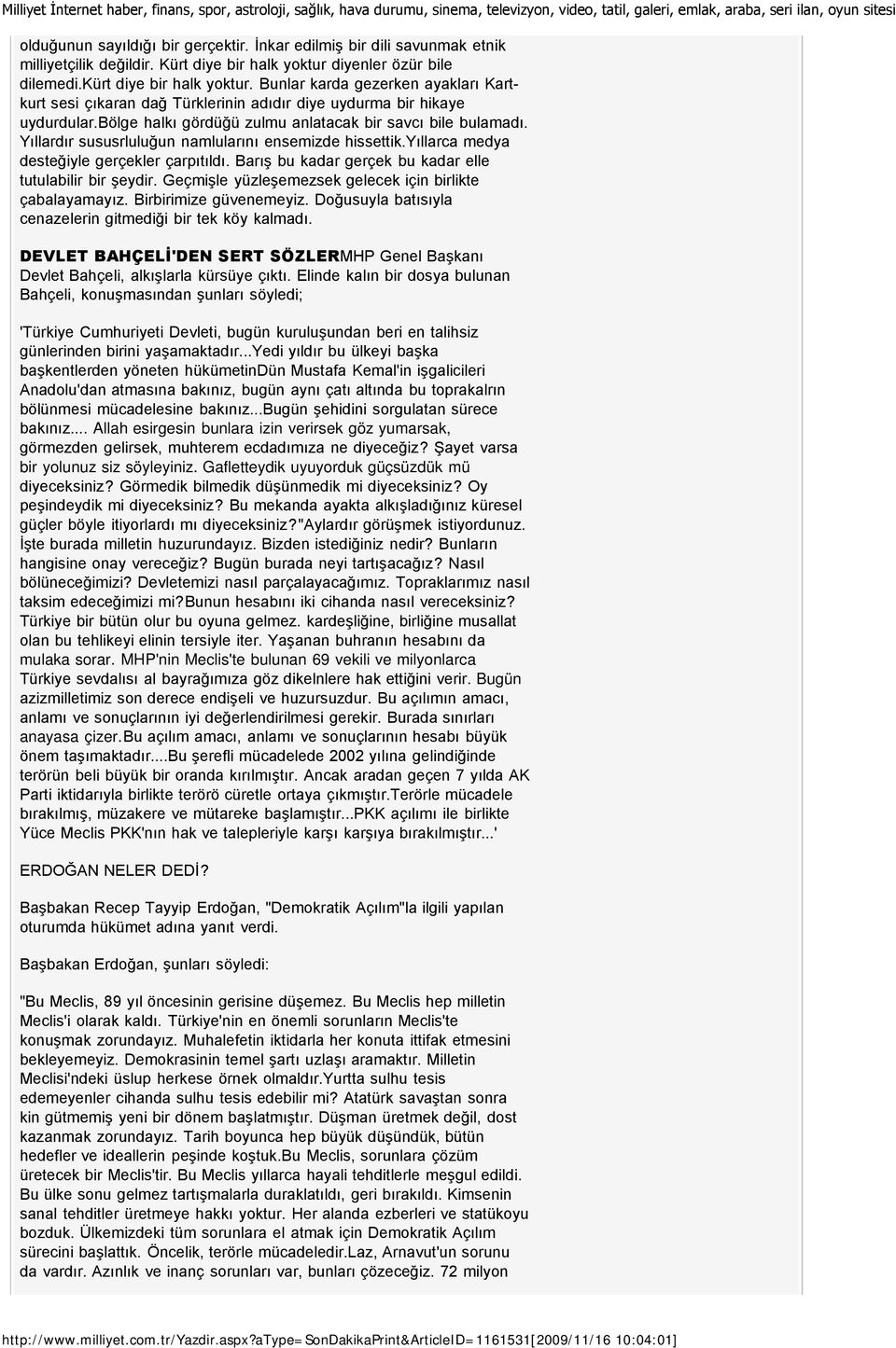 Yıllardır sususrluluğun namlularını ensemizde hissettik.yıllarca medya desteğiyle gerçekler çarpıtıldı. Barış bu kadar gerçek bu kadar elle tutulabilir bir şeydir.