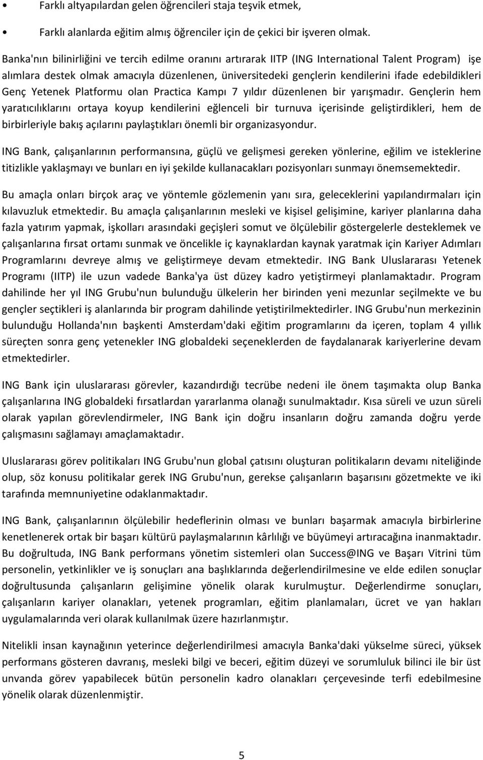 edebildikleri Genç Yetenek Platformu olan Practica Kampı 7 yıldır düzenlenen bir yarışmadır.