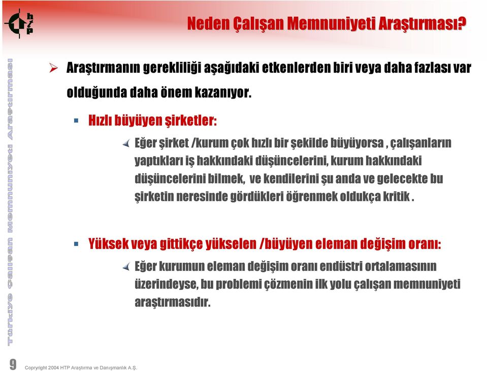 bilmek, ve kendilerini şu anda ve gelecekte bu şirketin neresinde gördükleri öğrenmek oldukça kritik.