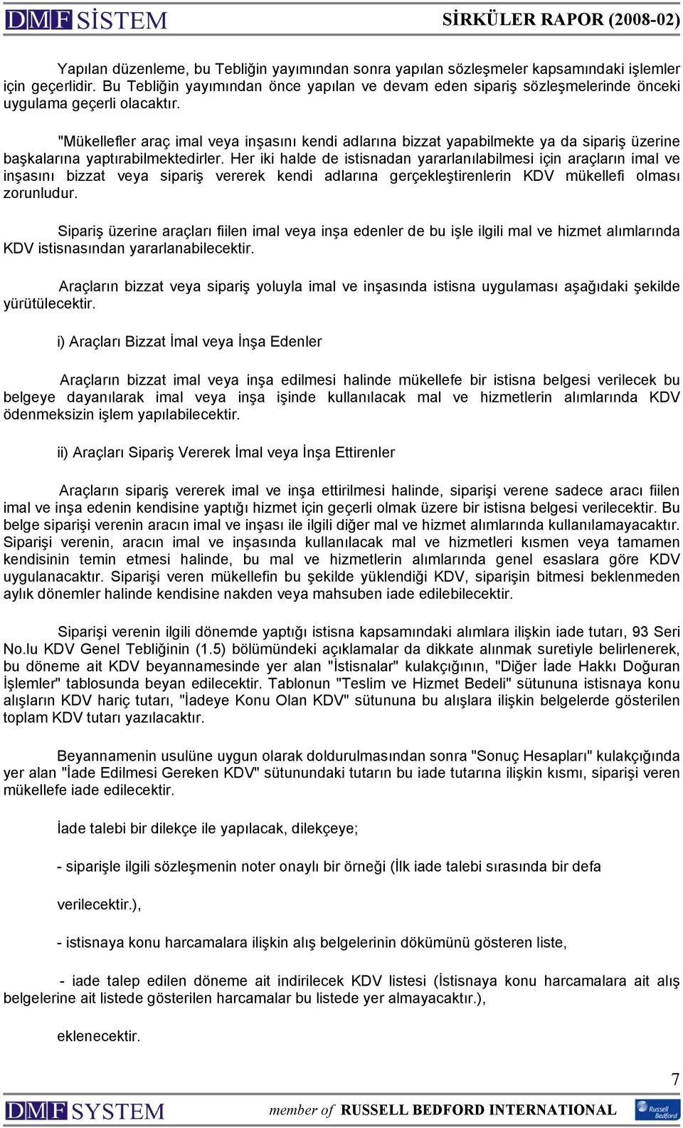 "Mükellefler araç imal veya inşasını kendi adlarına bizzat yapabilmekte ya da sipariş üzerine başkalarına yaptırabilmektedirler.