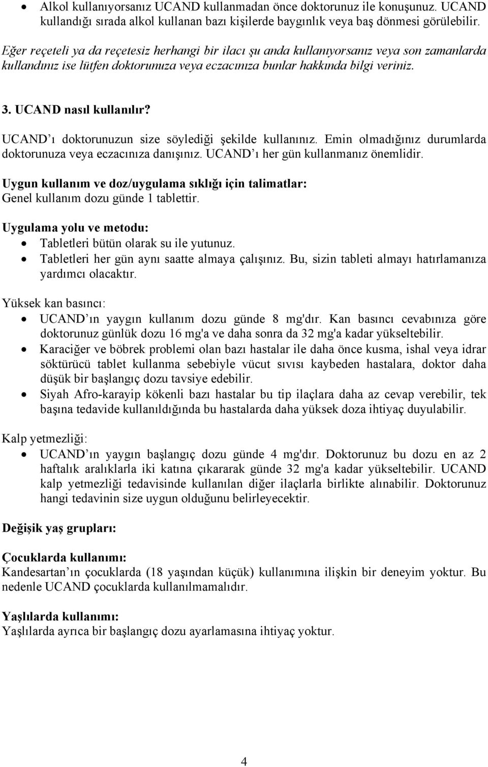 UCAND nasıl kullanılır? UCAND ı doktorunuzun size söylediği şekilde kullanınız. Emin olmadığınız durumlarda doktorunuza veya eczacınıza danışınız. UCAND ı her gün kullanmanız önemlidir.