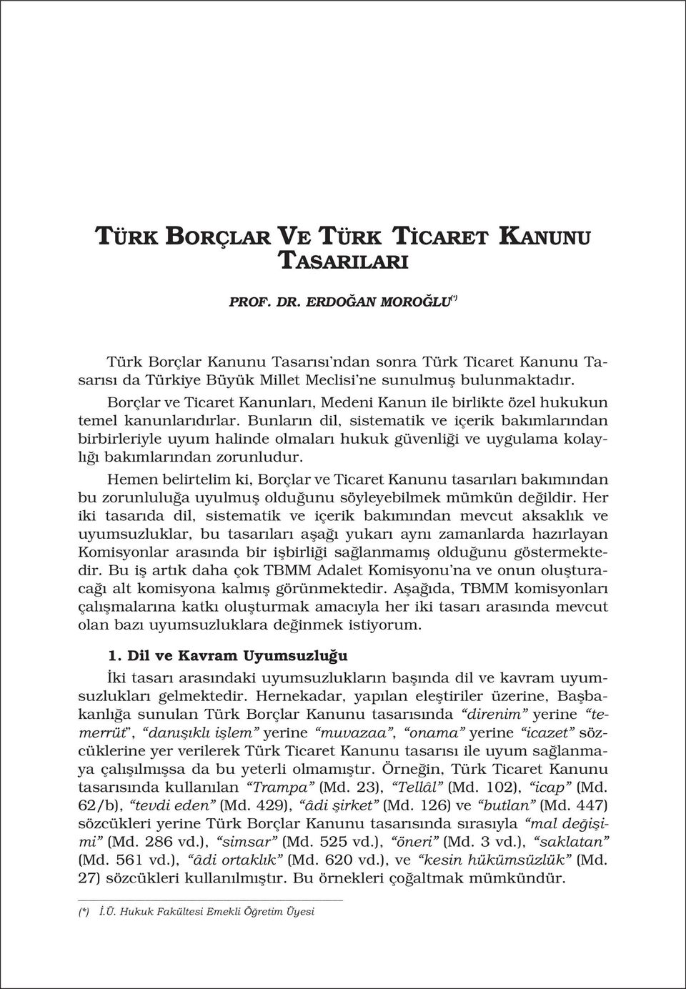 Borçlar ve Ticaret Kanunlar, Medeni Kanun ile birlikte özel hukukun temel kanunlar d rlar.