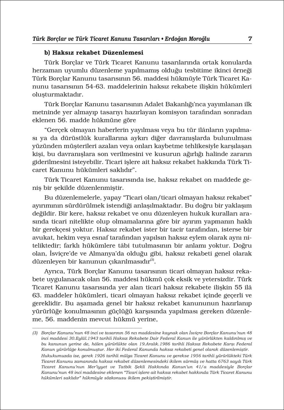 Türk Borçlar Kanunu tasar s n n Adalet Bakanl nca yay mlanan ilk metninde yer almay p tasar y haz rlayan komisyon taraf ndan sonradan eklenen 56.