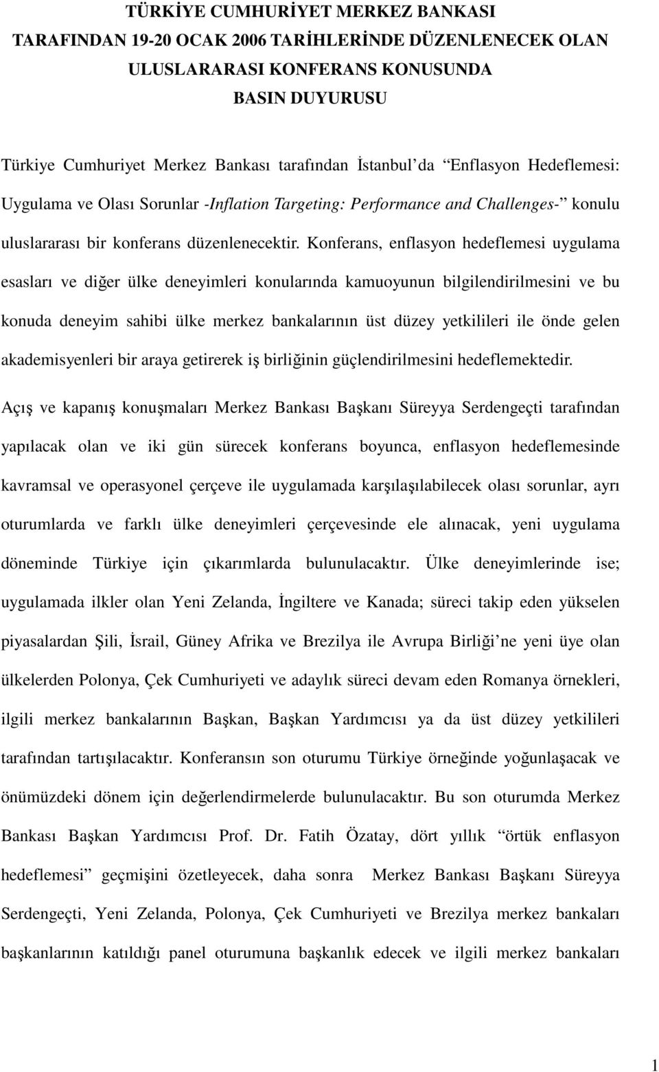 Konferans, enflasyon hedeflemesi uygulama esasları ve diğer ülke deneyimleri konularında kamuoyunun bilgilendirilmesini ve bu konuda deneyim sahibi ülke merkez bankalarının üst düzey yetkilileri ile