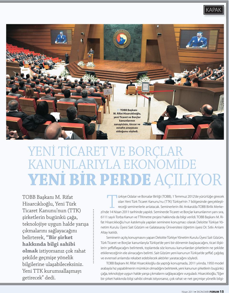 Rifat Hisarcıklıoğlu, Yeni Türk Ticaret Kanunu nun (TTK) şirketlerin bugünkü çağa, teknolojiye uygun halde yarışa çıkmalarını sağlayacağını belirterek, Bir şirket hakkında bilgi sahibi olmak
