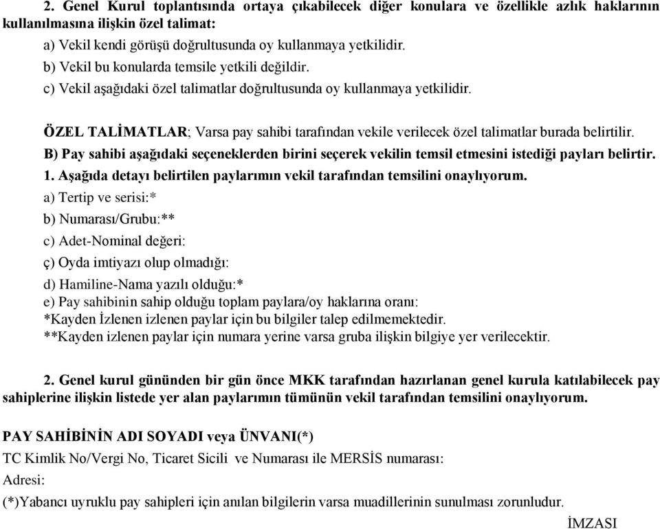 ÖZEL TALİMATLAR; Varsa pay sahibi tarafından vekile verilecek özel talimatlar burada belirtilir. B) Pay sahibi aşağıdaki seçeneklerden birini seçerek vekilin temsil etmesini istediği payları belirtir.