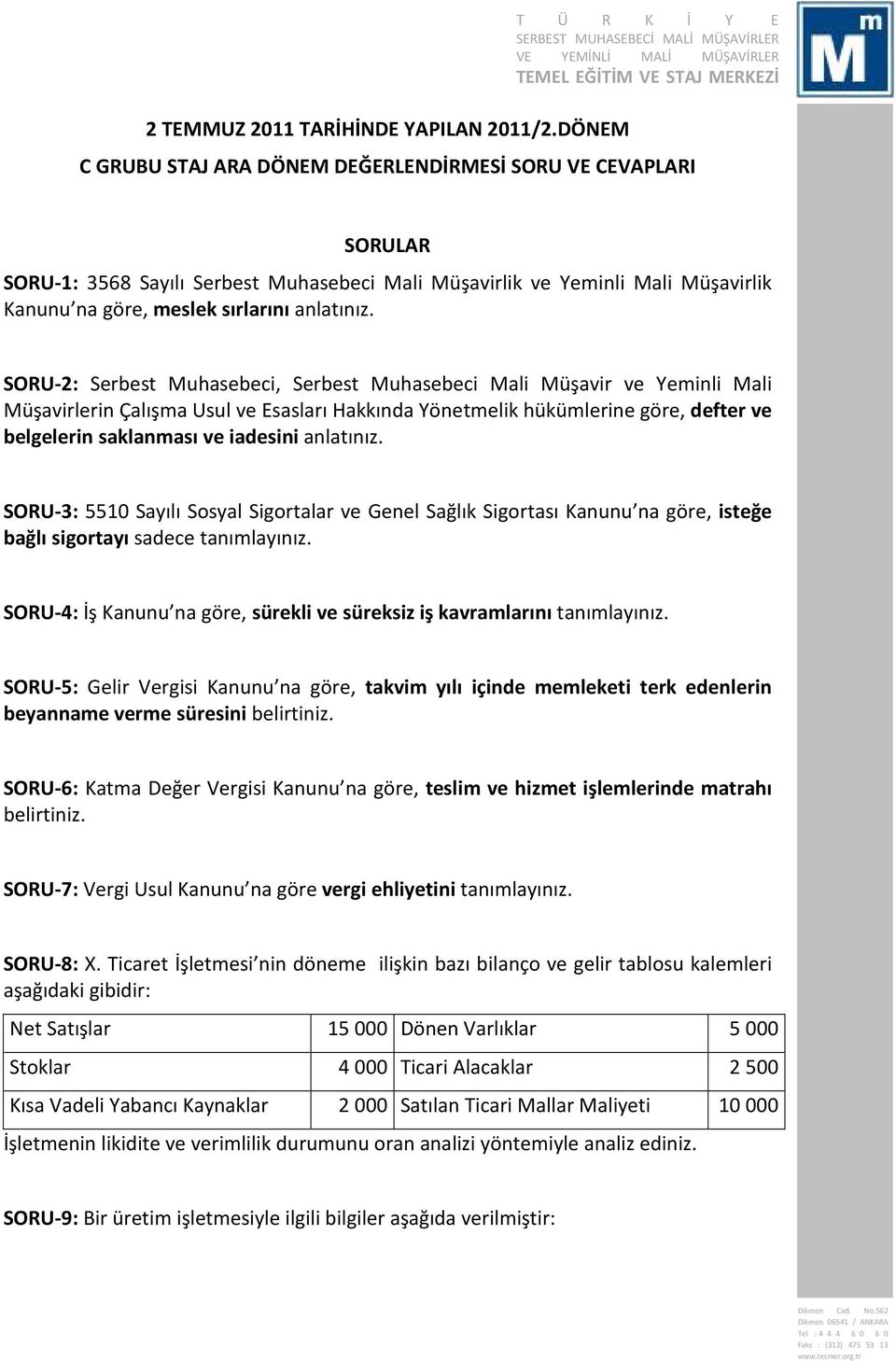 belgelerin saklanması ve iadesini anlatınız SORU-3: 5510 Sayılı Sosyal Sigortalar ve Genel Sağlık Sigortası Kanunu na göre, isteğe bağlı sigortayı sadece tanımlayınız SORU-4: İş Kanunu na göre,