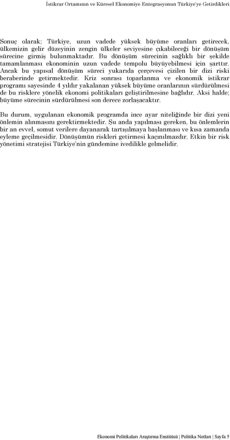 Ancak bu yapısal dönüşüm süreci yukarıda çerçevesi çizilen bir dizi riski beraberinde getirmektedir.